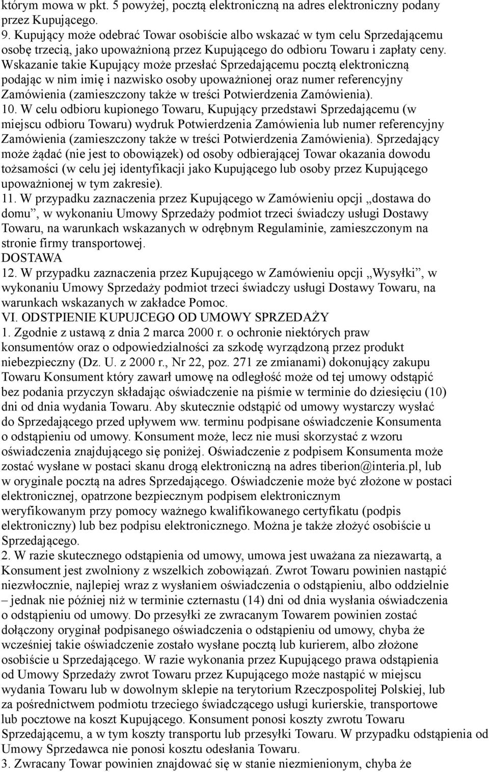 Wskazanie takie Kupujący może przesłać Sprzedającemu pocztą elektroniczną podając w nim imię i nazwisko osoby upoważnionej oraz numer referencyjny Zamówienia (zamieszczony także w treści