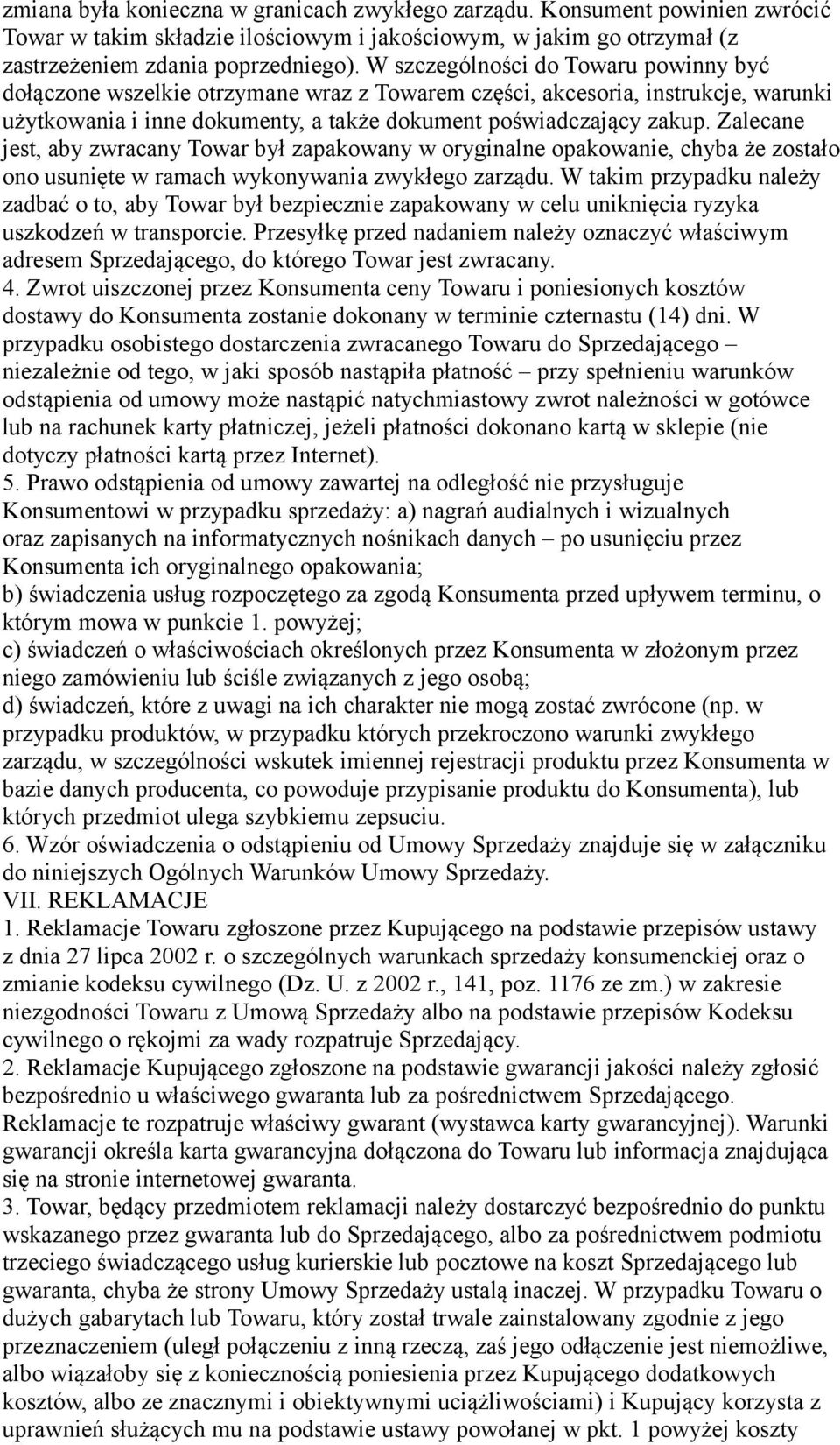 Zalecane jest, aby zwracany Towar był zapakowany w oryginalne opakowanie, chyba że zostało ono usunięte w ramach wykonywania zwykłego zarządu.