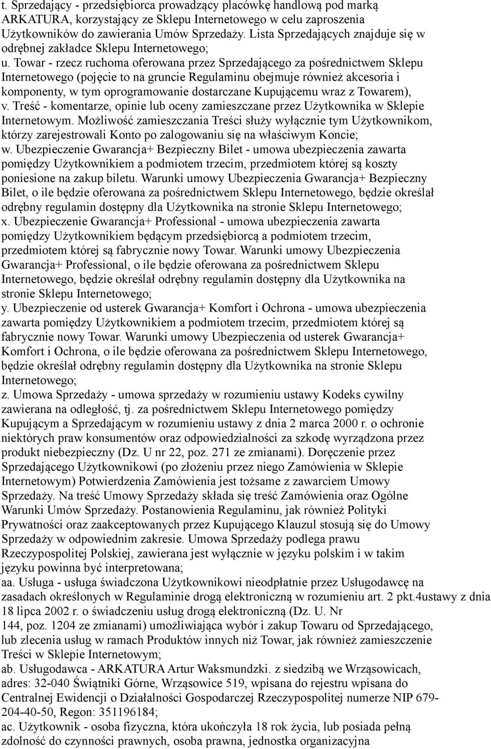 Towar - rzecz ruchoma oferowana przez Sprzedającego za pośrednictwem Sklepu Internetowego (pojęcie to na gruncie Regulaminu obejmuje również akcesoria i komponenty, w tym oprogramowanie dostarczane