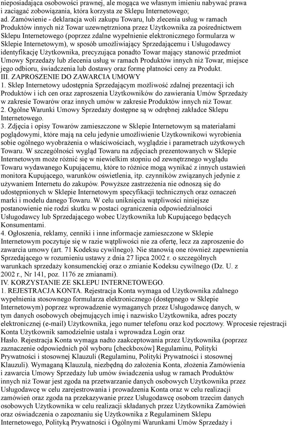 elektronicznego formularza w Sklepie Internetowym), w sposób umożliwiający Sprzedającemu i Usługodawcy identyfikację Użytkownika, precyzująca ponadto Towar mający stanowić przedmiot Umowy Sprzedaży