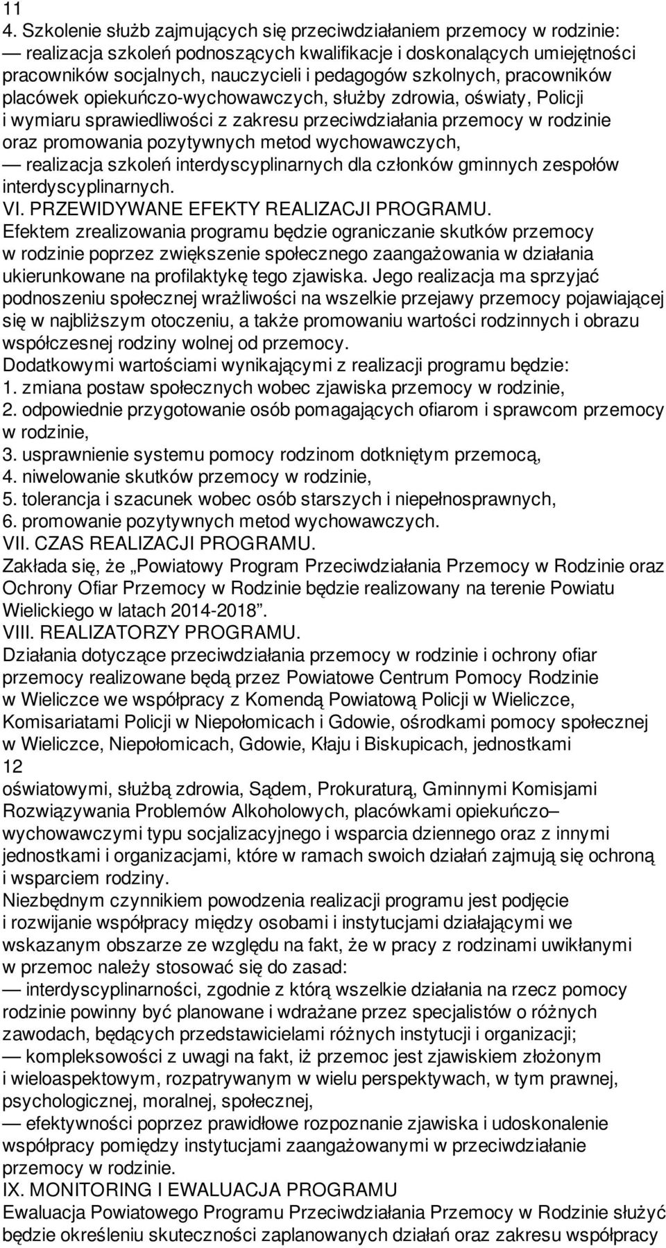 wychowawczych, realizacja szkoleń interdyscyplinarnych dla członków gminnych zespołów interdyscyplinarnych. VI. PRZEWIDYWANE EFEKTY REALIZACJI PROGRAMU.