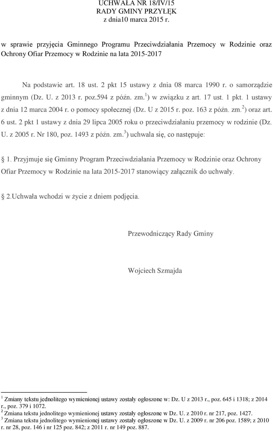 o samorządzie gminnym (Dz. U. z 2013 r. poz.594 z późn. zm. 1 ) w związku z art. 17 ust. 1 pkt. 1 ustawy z dnia 12 marca 2004 r. o pomocy społecznej (Dz. U z 2015 r. poz. 163 z późn. zm. 2 ) oraz art.