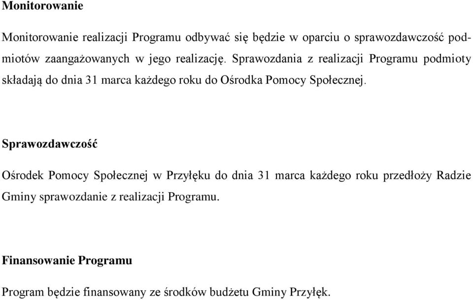 Sprawozdania z realizacji Programu podmioty składają do dnia 31 marca każdego roku do Ośrodka Pomocy Społecznej.