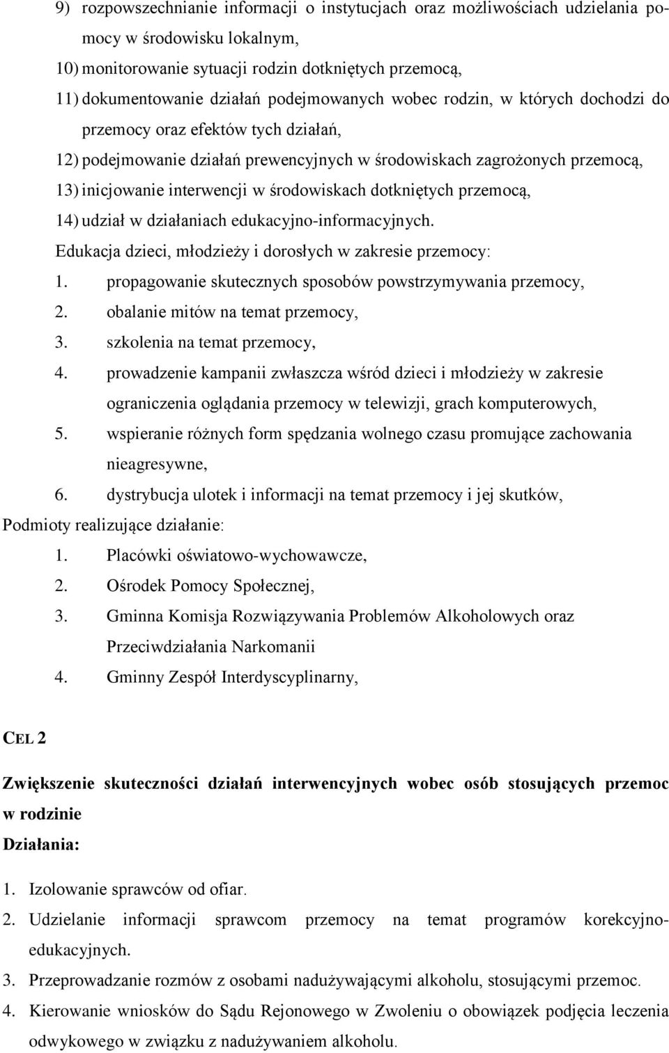 środowiskach dotkniętych przemocą, 14) udział w działaniach edukacyjno-informacyjnych. Edukacja dzieci, młodzieży i dorosłych w zakresie przemocy: 1.