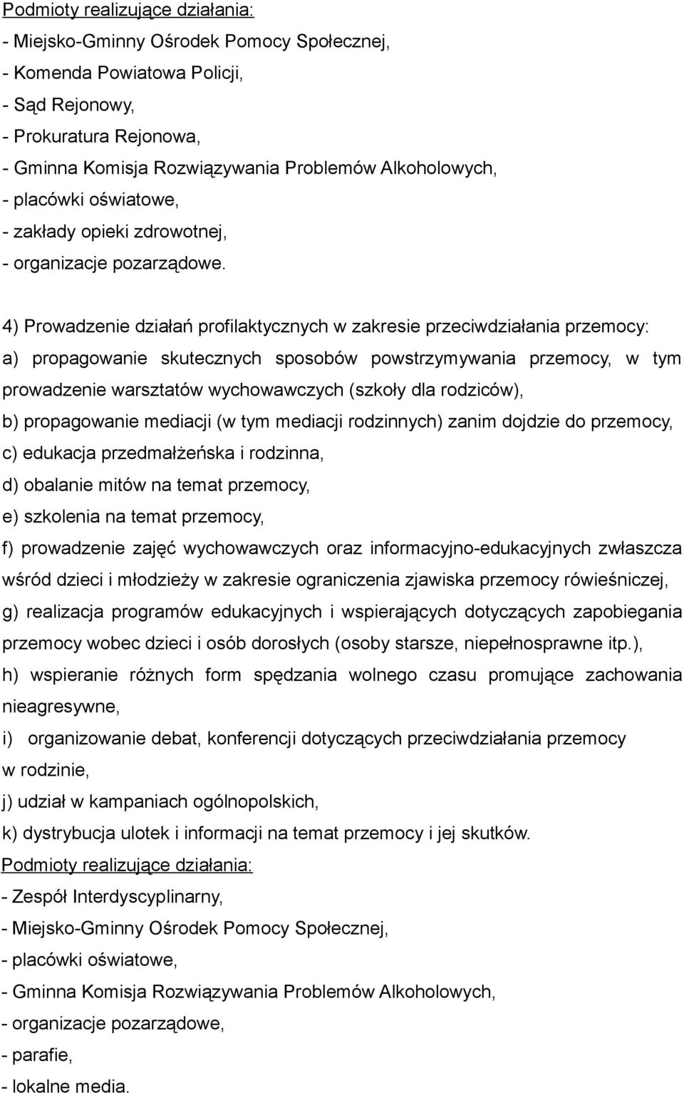 4) Prowadzenie działań profilaktycznych w zakresie przeciwdziałania przemocy: a) propagowanie skutecznych sposobów powstrzymywania przemocy, w tym prowadzenie warsztatów wychowawczych (szkoły dla