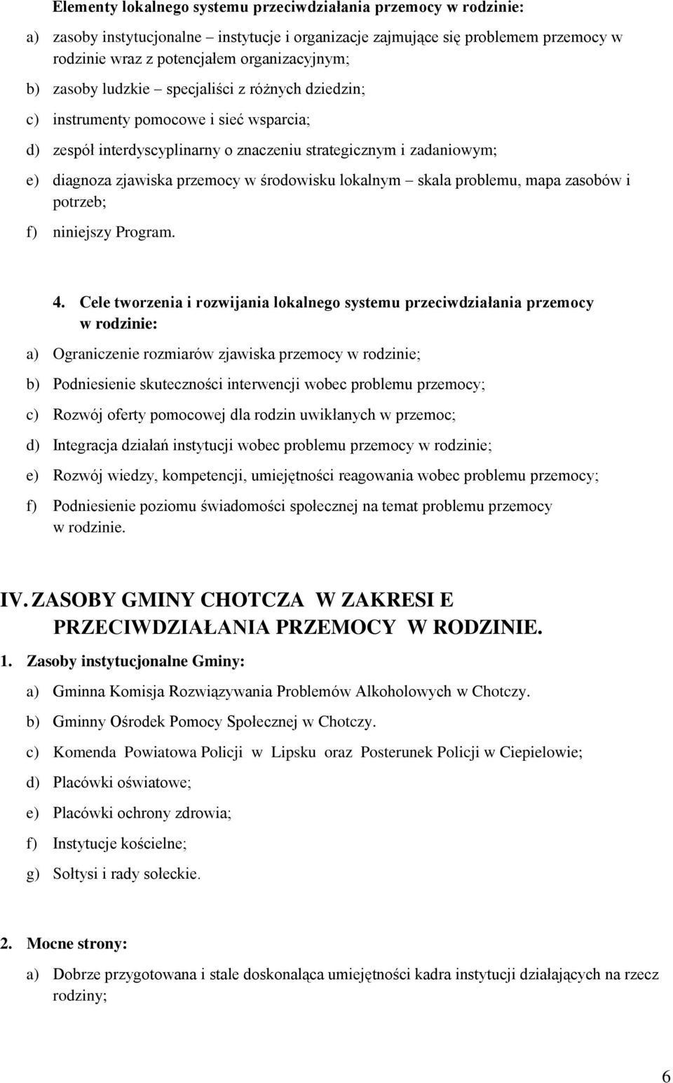 lokalnym skala problemu, mapa zasobów i potrzeb; f) niniejszy Program. 4.