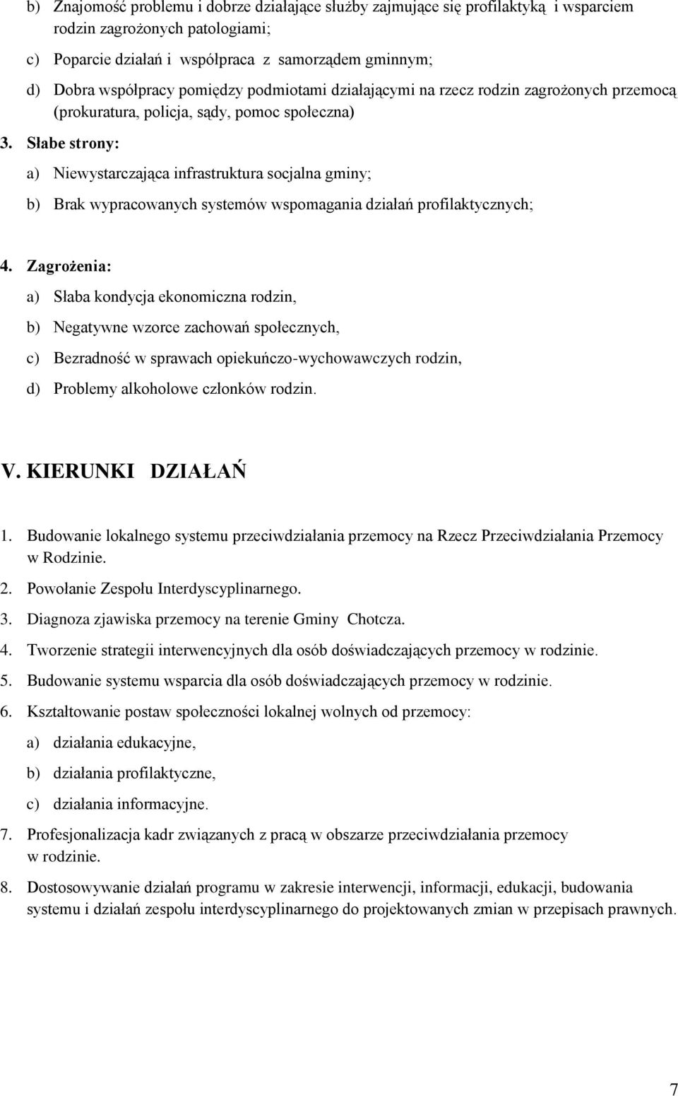 Słabe strony: a) Niewystarczająca infrastruktura socjalna gminy; b) Brak wypracowanych systemów wspomagania działań profilaktycznych; 4.