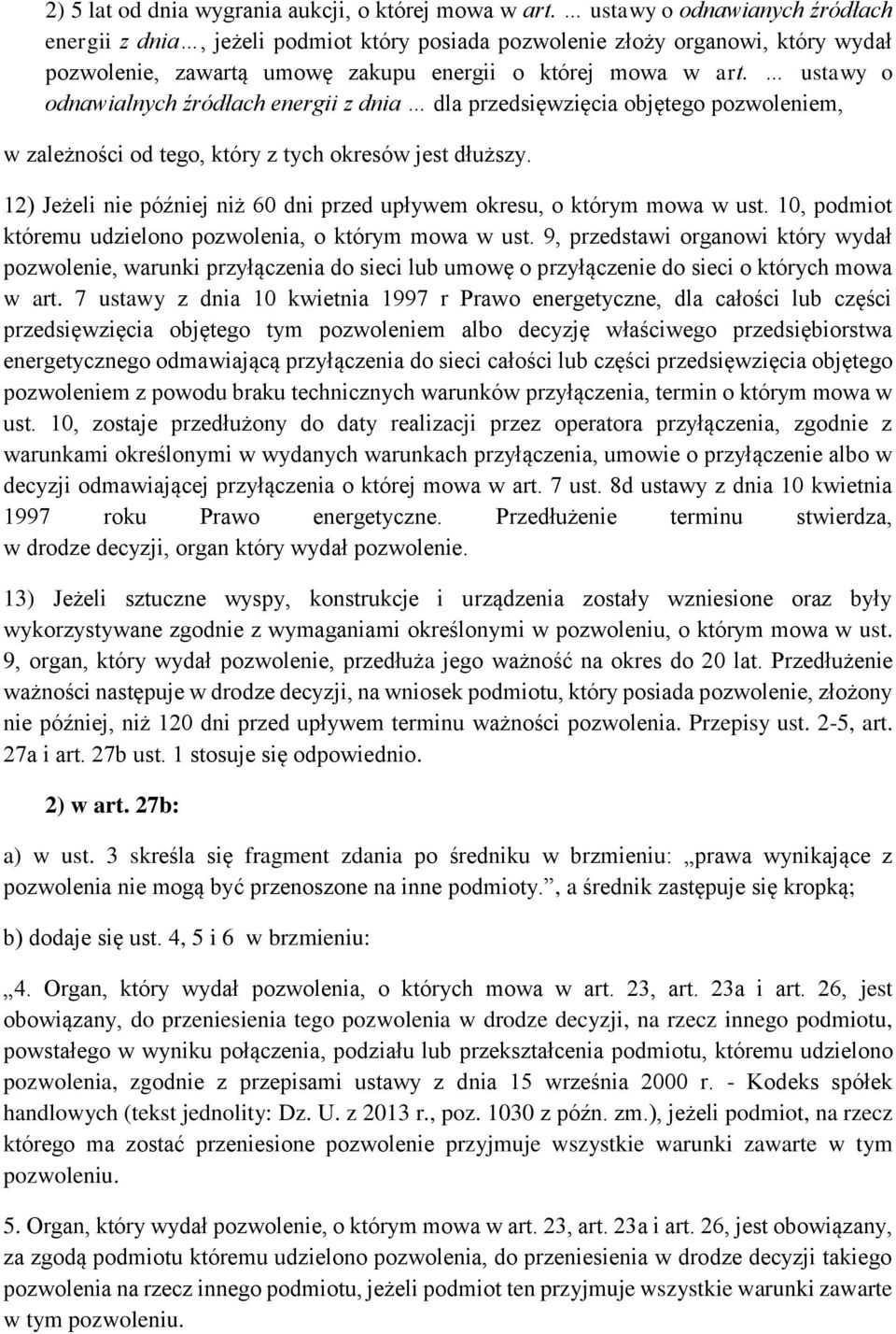 ustawy o odnawialnych źródłach energii z dnia dla przedsięwzięcia objętego pozwoleniem, w zależności od tego, który z tych okresów jest dłuższy.