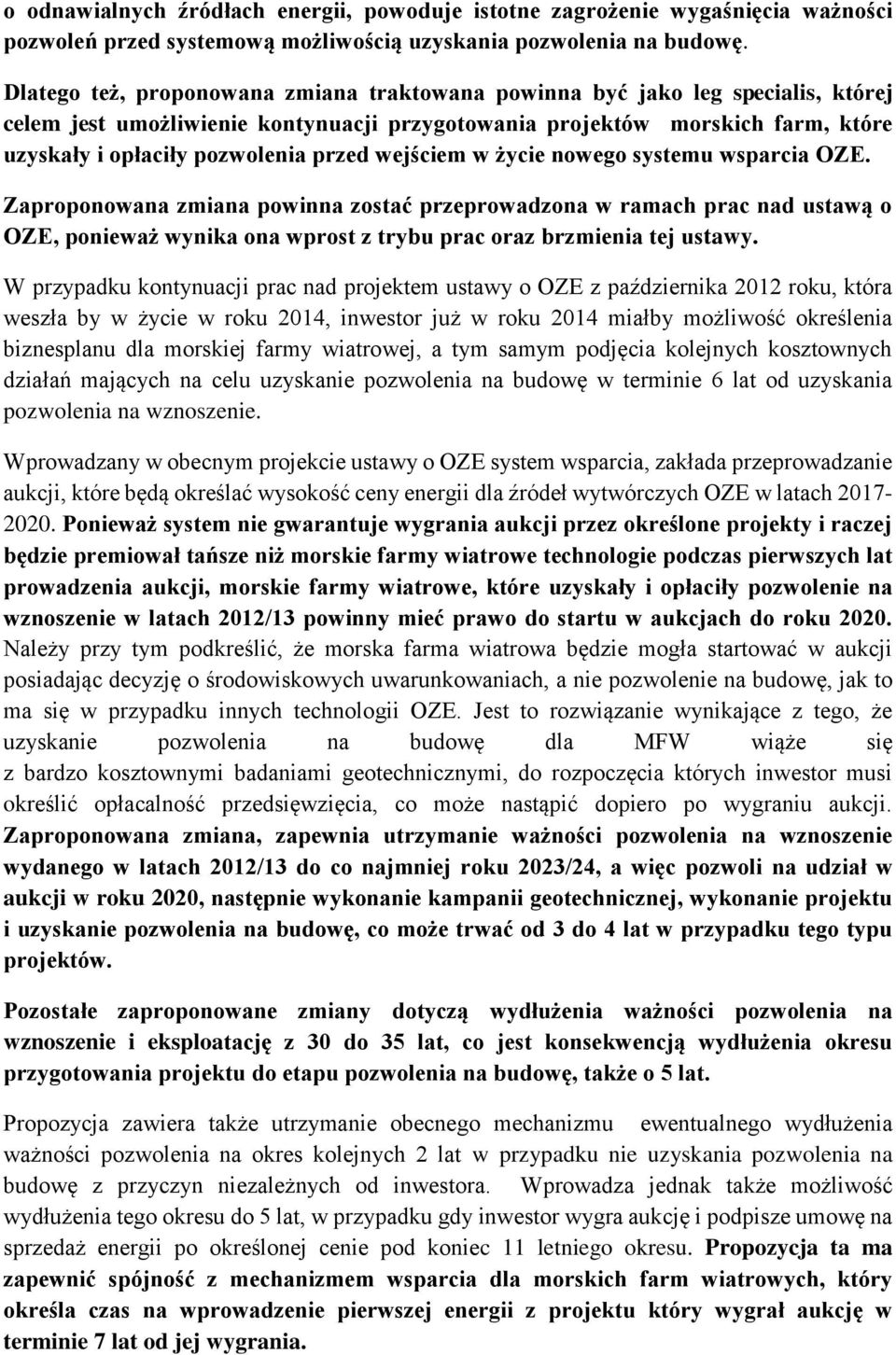 wejściem w życie nowego systemu wsparcia OZE. Zaproponowana zmiana powinna zostać przeprowadzona w ramach prac nad ustawą o OZE, ponieważ wynika ona wprost z trybu prac oraz brzmienia tej ustawy.