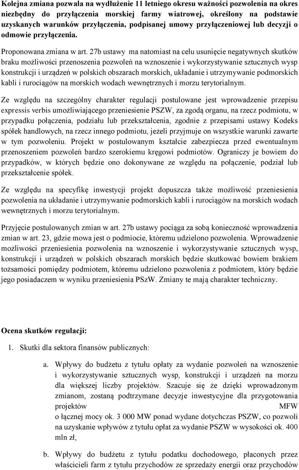 27b ustawy ma natomiast na celu usunięcie negatywnych skutków braku możliwości przenoszenia pozwoleń na wznoszenie i wykorzystywanie sztucznych wysp konstrukcji i urządzeń w polskich obszarach