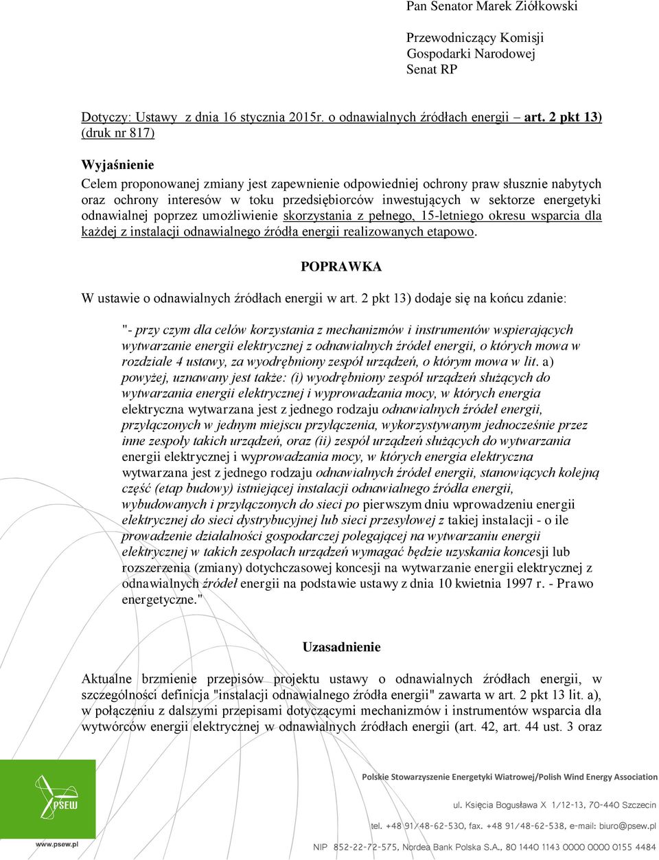 energetyki odnawialnej poprzez umożliwienie skorzystania z pełnego, 15-letniego okresu wsparcia dla każdej z instalacji odnawialnego źródła energii realizowanych etapowo.