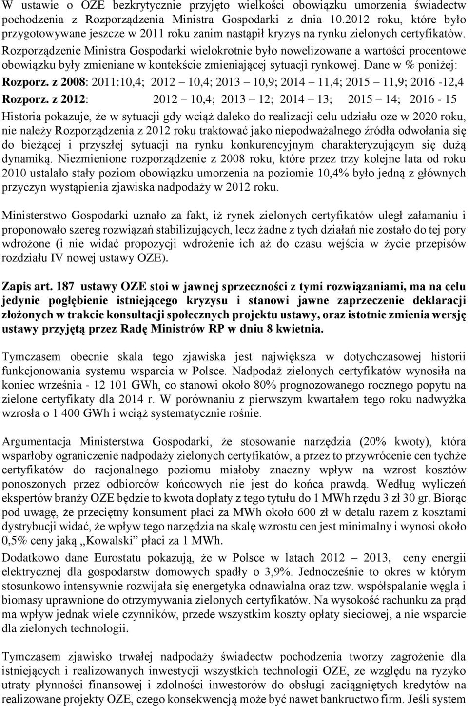 Rozporządzenie Ministra Gospodarki wielokrotnie było nowelizowane a wartości procentowe obowiązku były zmieniane w kontekście zmieniającej sytuacji rynkowej. Dane w % poniżej: Rozporz.