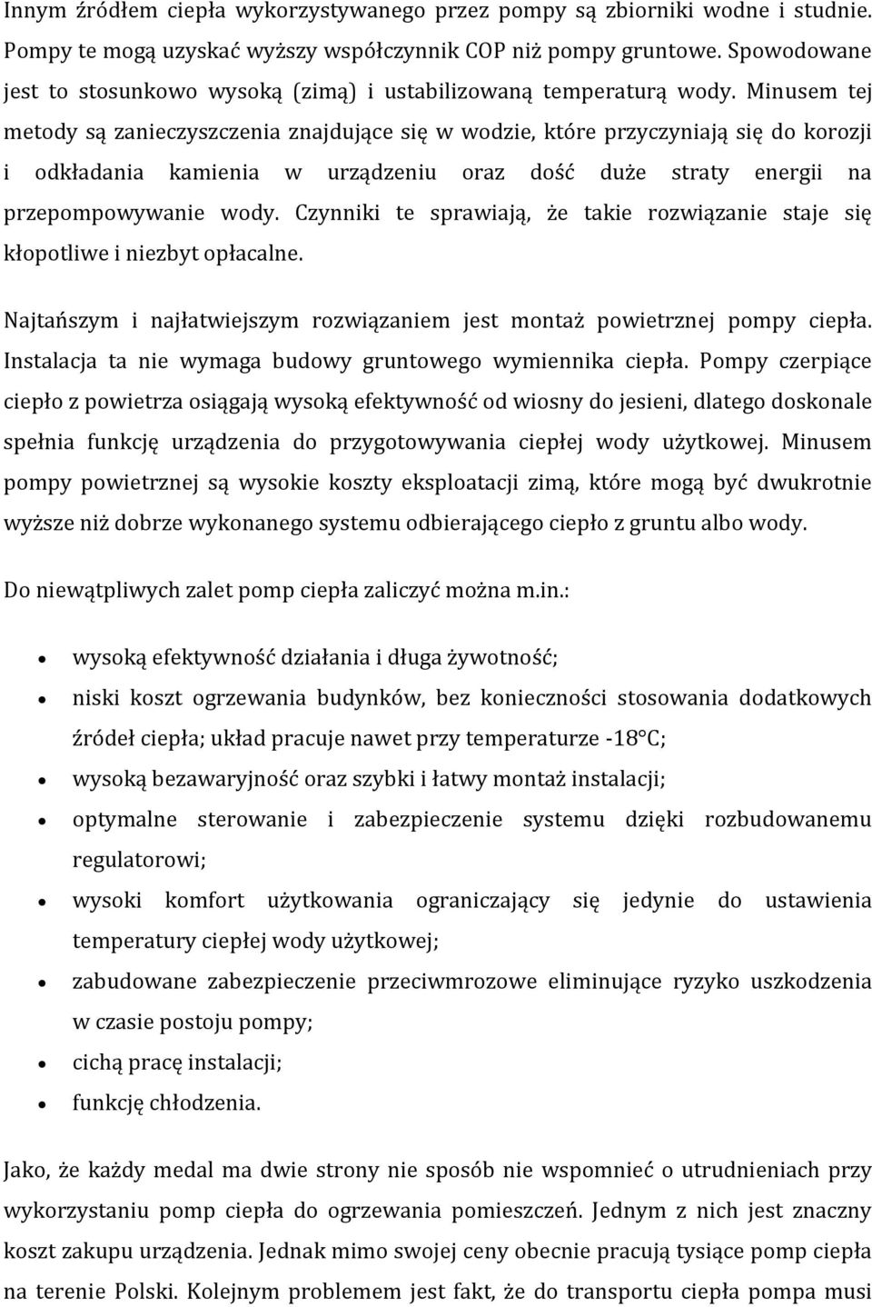 Minusem tej metody są zanieczyszczenia znajdujące się w wodzie, które przyczyniają się do korozji i odkładania kamienia w urządzeniu oraz dość duże straty energii na przepompowywanie wody.