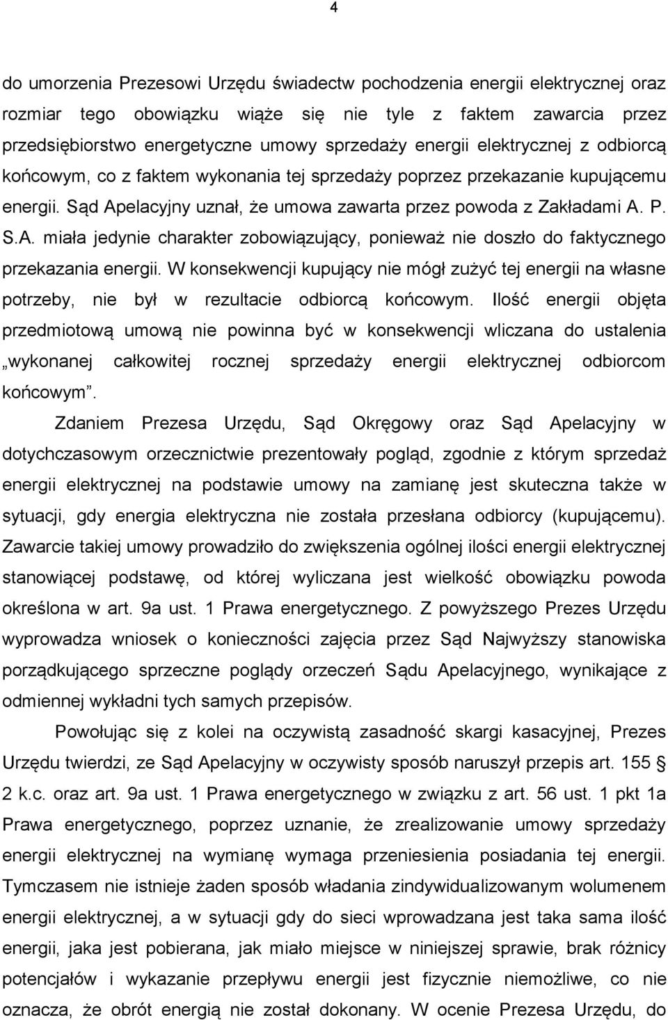 elacyjny uznał, że umowa zawarta przez powoda z Zakładami A. P. S.A. miała jedynie charakter zobowiązujący, ponieważ nie doszło do faktycznego przekazania energii.