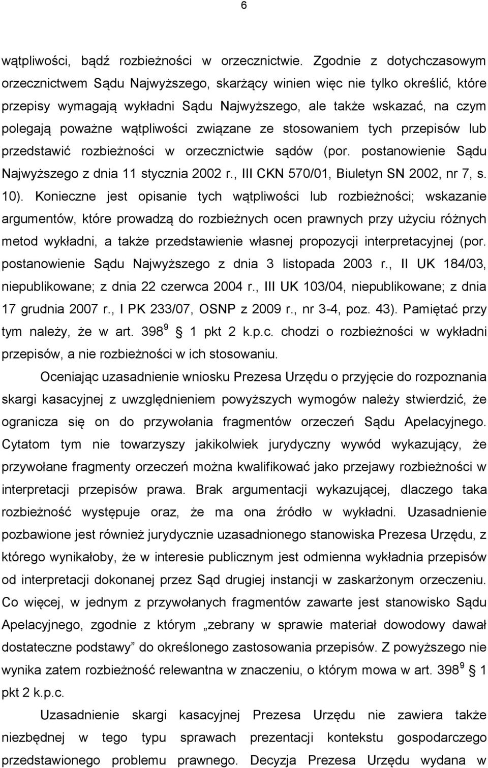 wątpliwości związane ze stosowaniem tych przepisów lub przedstawić rozbieżności w orzecznictwie sądów (por. postanowienie Sądu Najwyższego z dnia 11 stycznia 2002 r.