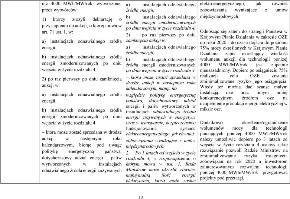 instalacjach odnawialnego źródła energii, b) instalacjach odnawialnego źródła energii zmodernizowanych po dniu wejścia w życie rozdziału 4 która może zostać sprzedana w drodze aukcji w następnym roku