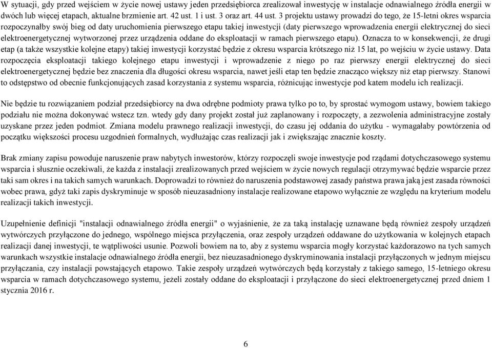 3 projektu ustawy prowadzi do tego, że 15-letni okres wsparcia rozpoczynałby swój bieg od daty uruchomienia pierwszego etapu takiej inwestycji (daty pierwszego wprowadzenia energii elektrycznej do