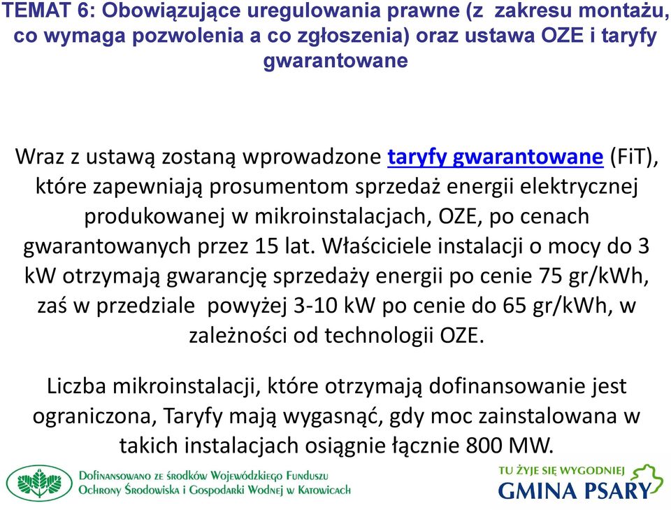 Właściciele instalacji o mocy do 3 kw otrzymają gwarancję sprzedaży energii po cenie 75 gr/kwh, zaś w przedziale powyżej 3-10 kw po