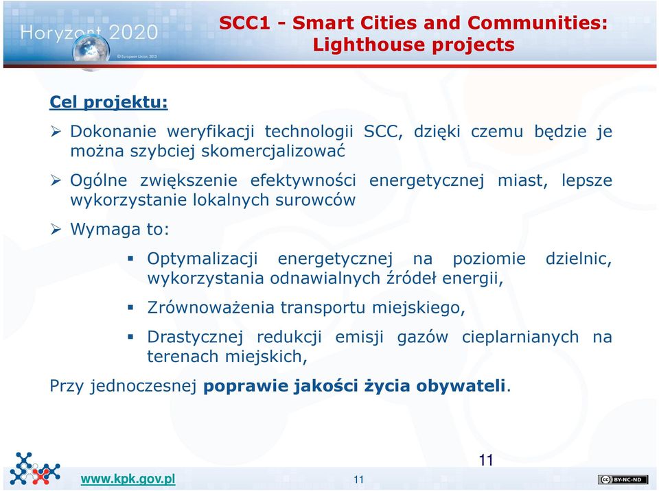 Wymaga to: Optymalizacji energetycznej na poziomie dzielnic, wykorzystania odnawialnych źródeł energii, Zrównoważenia transportu