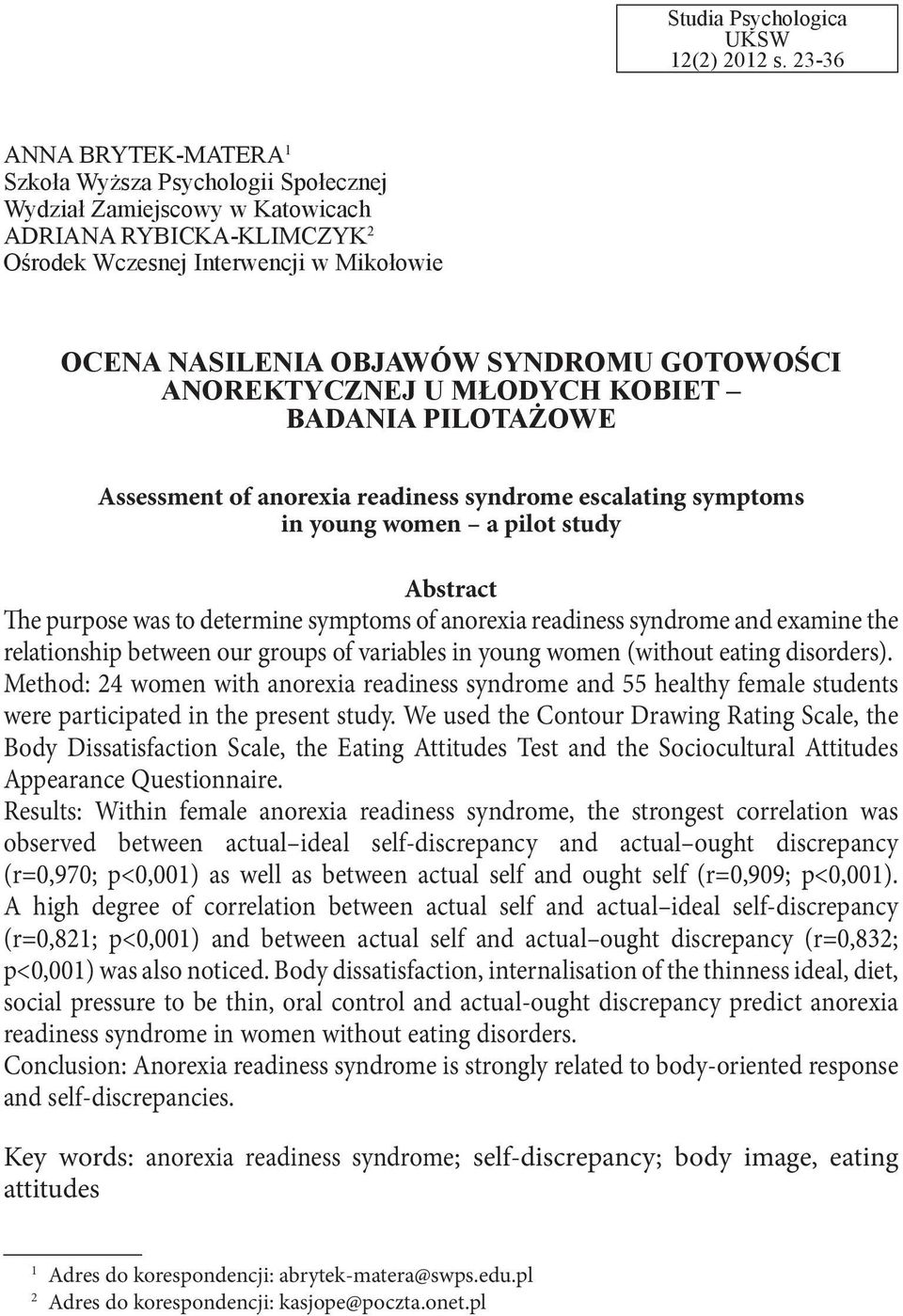 GOTOWOŚCI ANOREKTYCZNEJ U MŁODYCH KOBIET BADANIA PILOTAŻOWE Assessment of anorexia readiness syndrome escalating symptoms in young women a pilot study Abstract The purpose was to determine symptoms