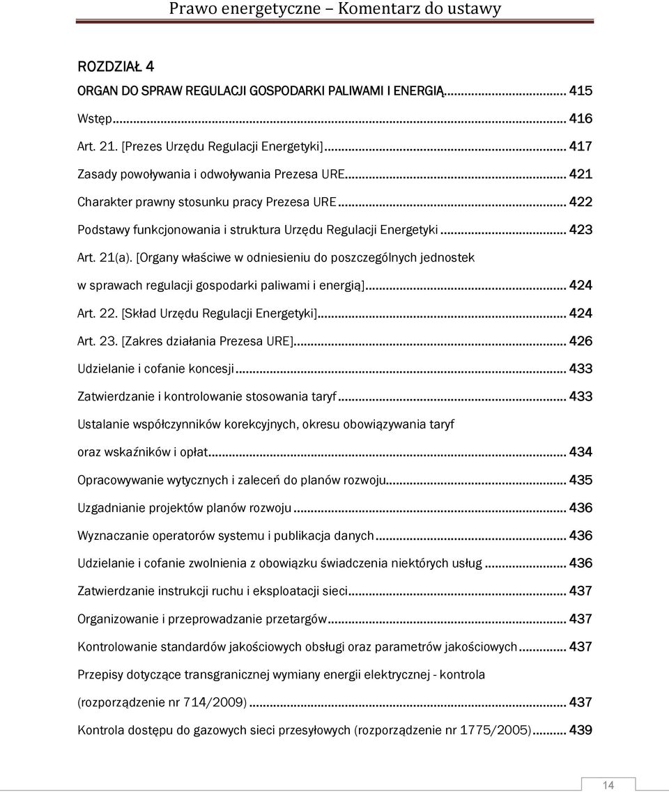 [Organy właściwe w odniesieniu do poszczególnych jednostek w sprawach regulacji gospodarki paliwami i energią]... 424 Art. 22. [Skład Urzędu Regulacji Energetyki]... 424 Art. 23.