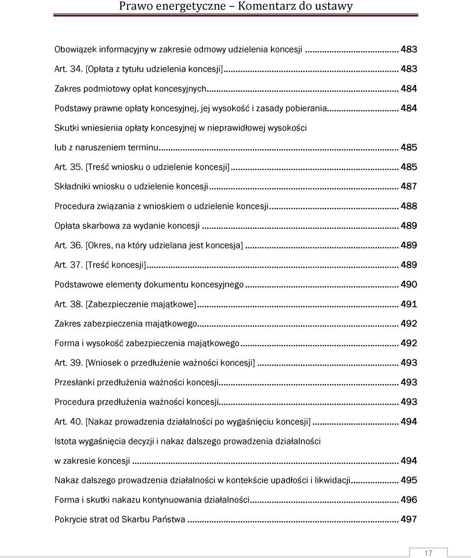 [Treść wniosku o udzielenie koncesji]... 485 Składniki wniosku o udzielenie koncesji... 487 Procedura związania z wnioskiem o udzielenie koncesji... 488 Opłata skarbowa za wydanie koncesji... 489 Art.