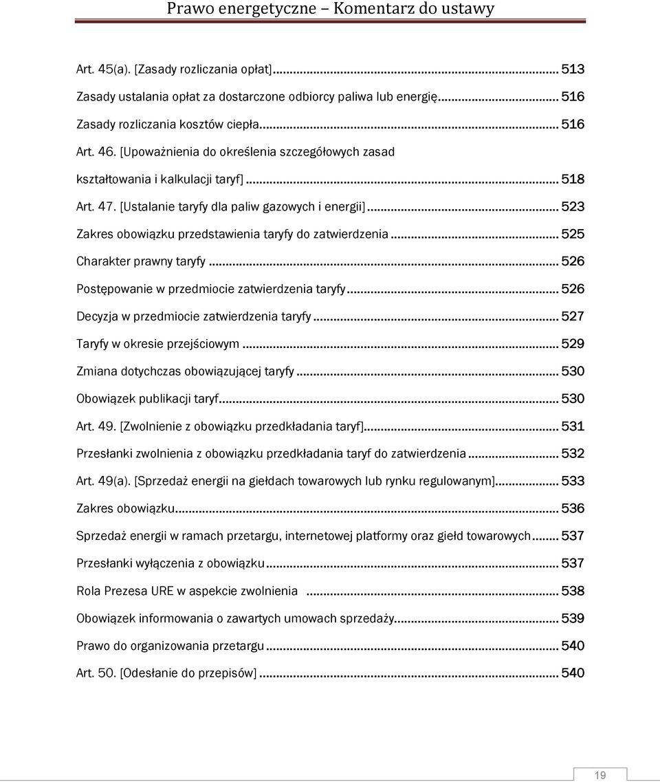 .. 523 Zakres obowiązku przedstawienia taryfy do zatwierdzenia... 525 Charakter prawny taryfy... 526 Postępowanie w przedmiocie zatwierdzenia taryfy... 526 Decyzja w przedmiocie zatwierdzenia taryfy.
