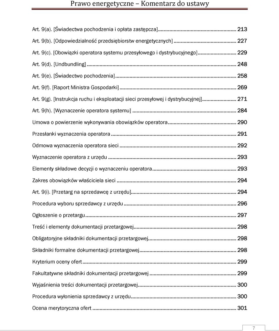 [Instrukcja ruchu i eksploatacji sieci przesyłowej i dystrybucyjnej]... 271 Art. 9(h). [Wyznaczenie operatora systemu]... 284 Umowa o powierzenie wykonywania obowiązków operatora.