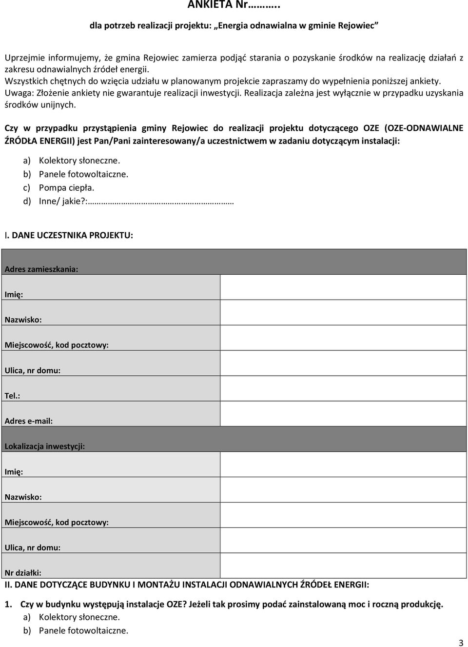 odnawialnych źródeł energii. Wszystkich chętnych do wzięcia udziału w planowanym projekcie zapraszamy do wypełnienia poniższej ankiety. Uwaga: Złożenie ankiety nie gwarantuje realizacji inwestycji.