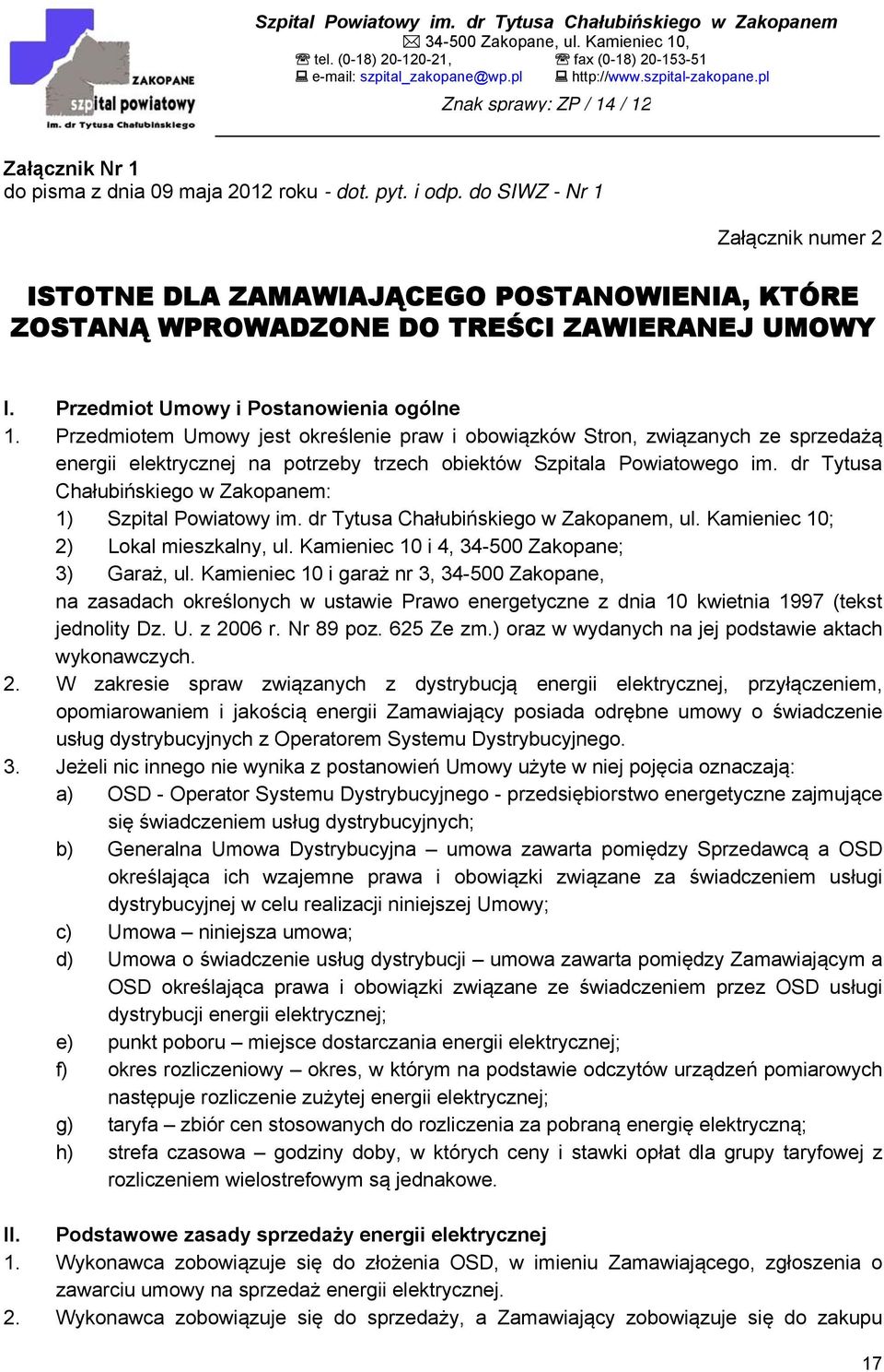 dr Tytusa Chałubińskiego w Zakopanem: 1) Szpital Powiatowy im. dr Tytusa Chałubińskiego w Zakopanem, ul. Kamieniec 10; 2) Lokal mieszkalny, ul. Kamieniec 10 i 4, 34-500 Zakopane; 3) Garaż, ul.