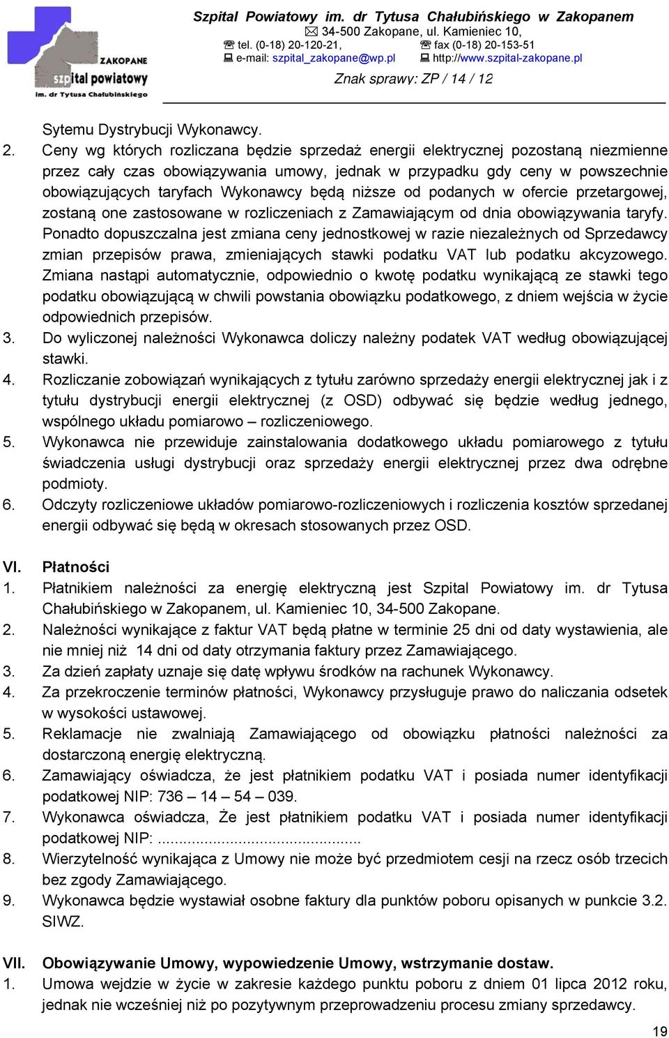 będą niższe od podanych w ofercie przetargowej, zostaną one zastosowane w rozliczeniach z Zamawiającym od dnia obowiązywania taryfy.