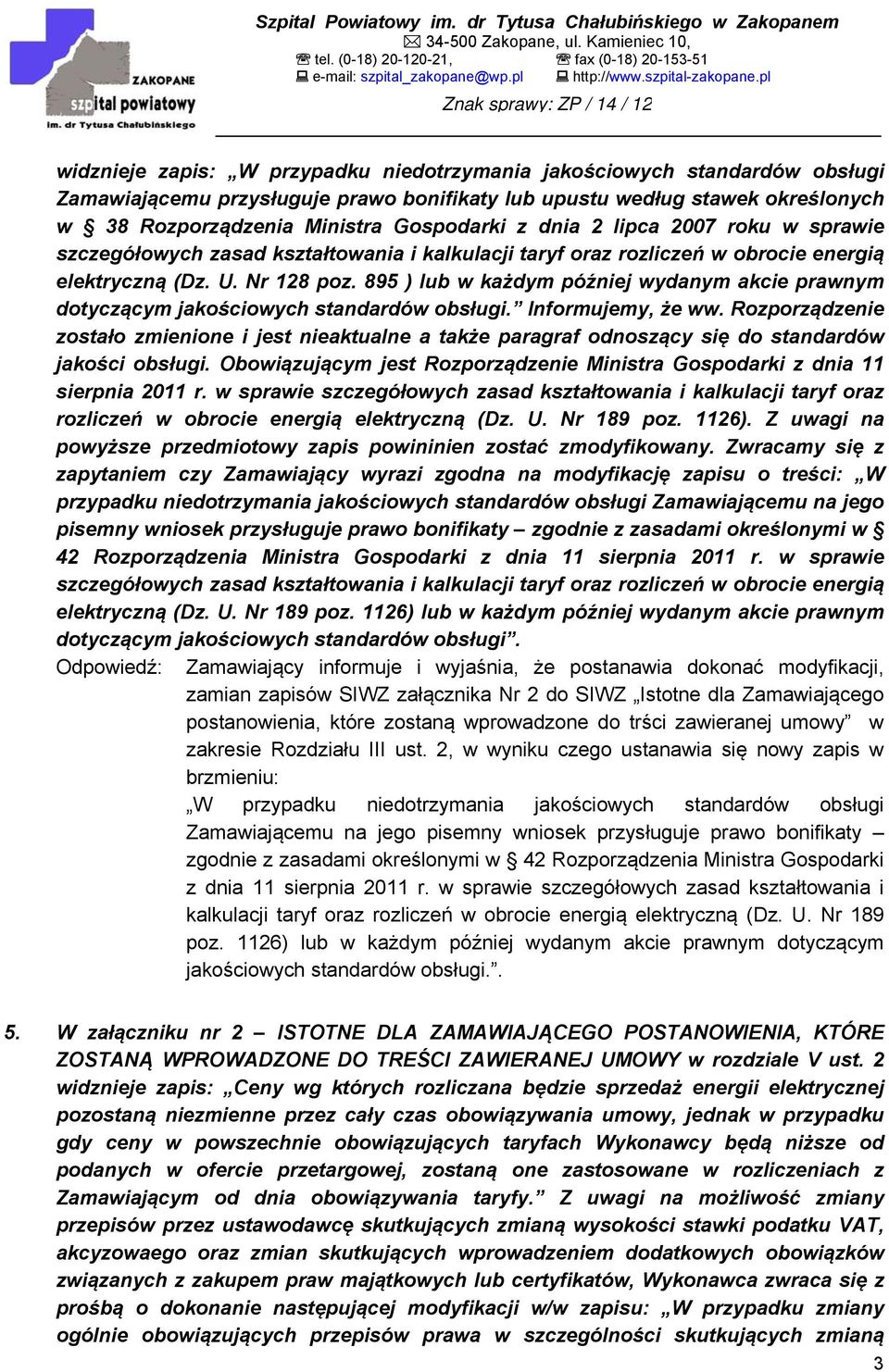 895 ) lub w każdym później wydanym akcie prawnym dotyczącym jakościowych standardów obsługi. Informujemy, że ww.