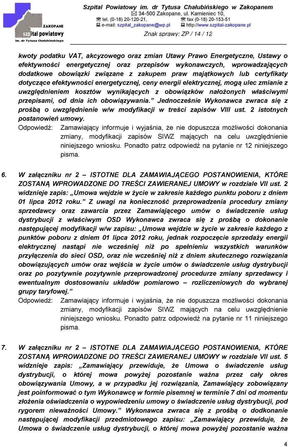 dnia ich obowiązywania. Jednocześnie Wykonawca zwraca się z prośbą o uwzględnienie w/w modyfikacji w treści zapisów VIII ust. 2 istotnych postanowień umowy.