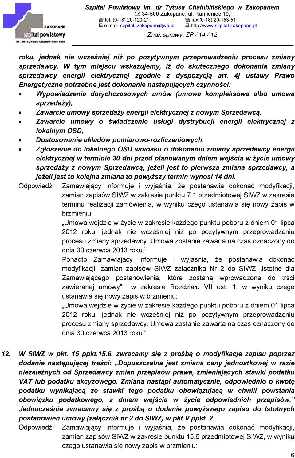 4j ustawy Prawo Energetyczne potrzebne jest dokonanie następujących czynności: Wypowiedzenia dotychczasowych umów (umowa kompleksowa albo umowa sprzedaży), Zawarcie umowy sprzedaży energii