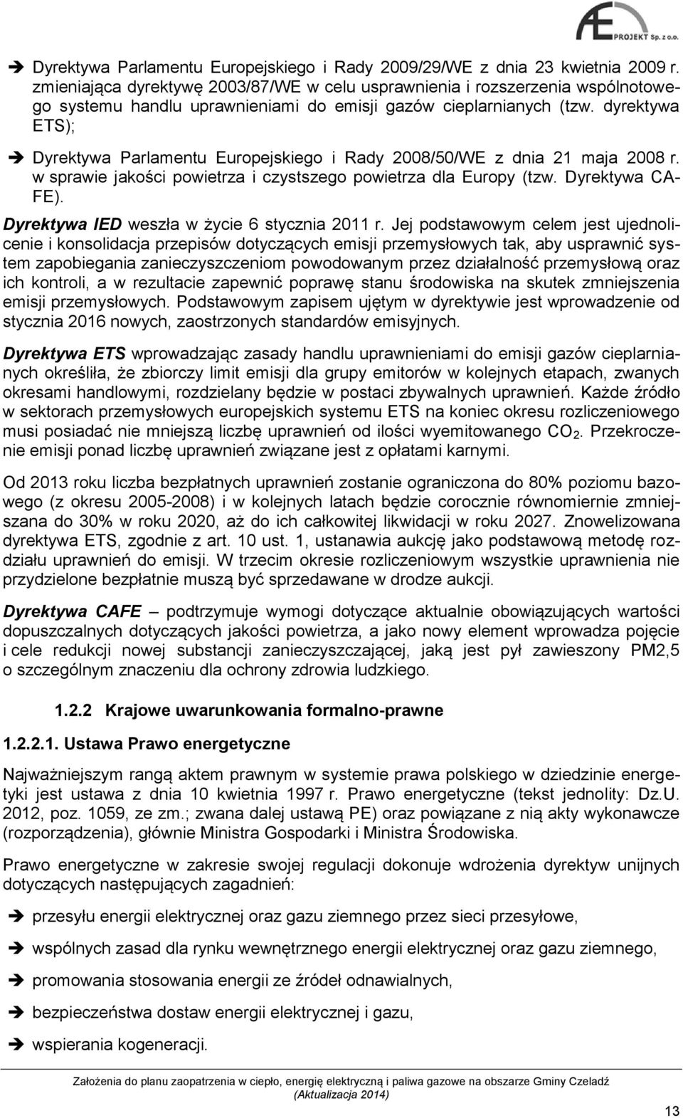 dyrektywa ETS); Dyrektywa Parlamentu Europejskiego i Rady 2008/50/WE z dnia 21 maja 2008 r. w sprawie jakości powietrza i czystszego powietrza dla Europy (tzw. Dyrektywa CA- FE).