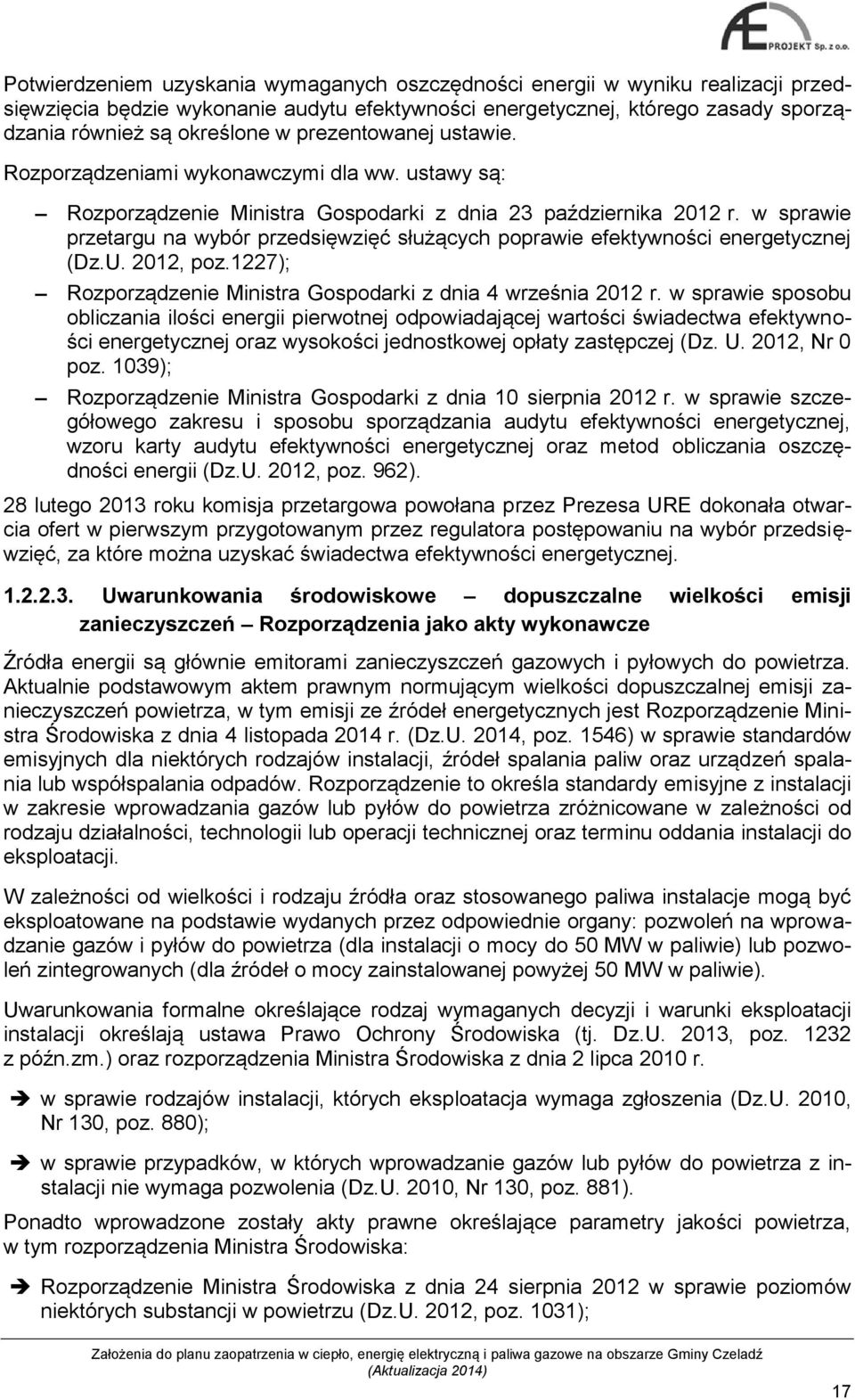 w sprawie przetargu na wybór przedsięwzięć służących poprawie efektywności energetycznej (Dz.U. 2012, poz.1227); Rozporządzenie Ministra Gospodarki z dnia 4 września 2012 r.