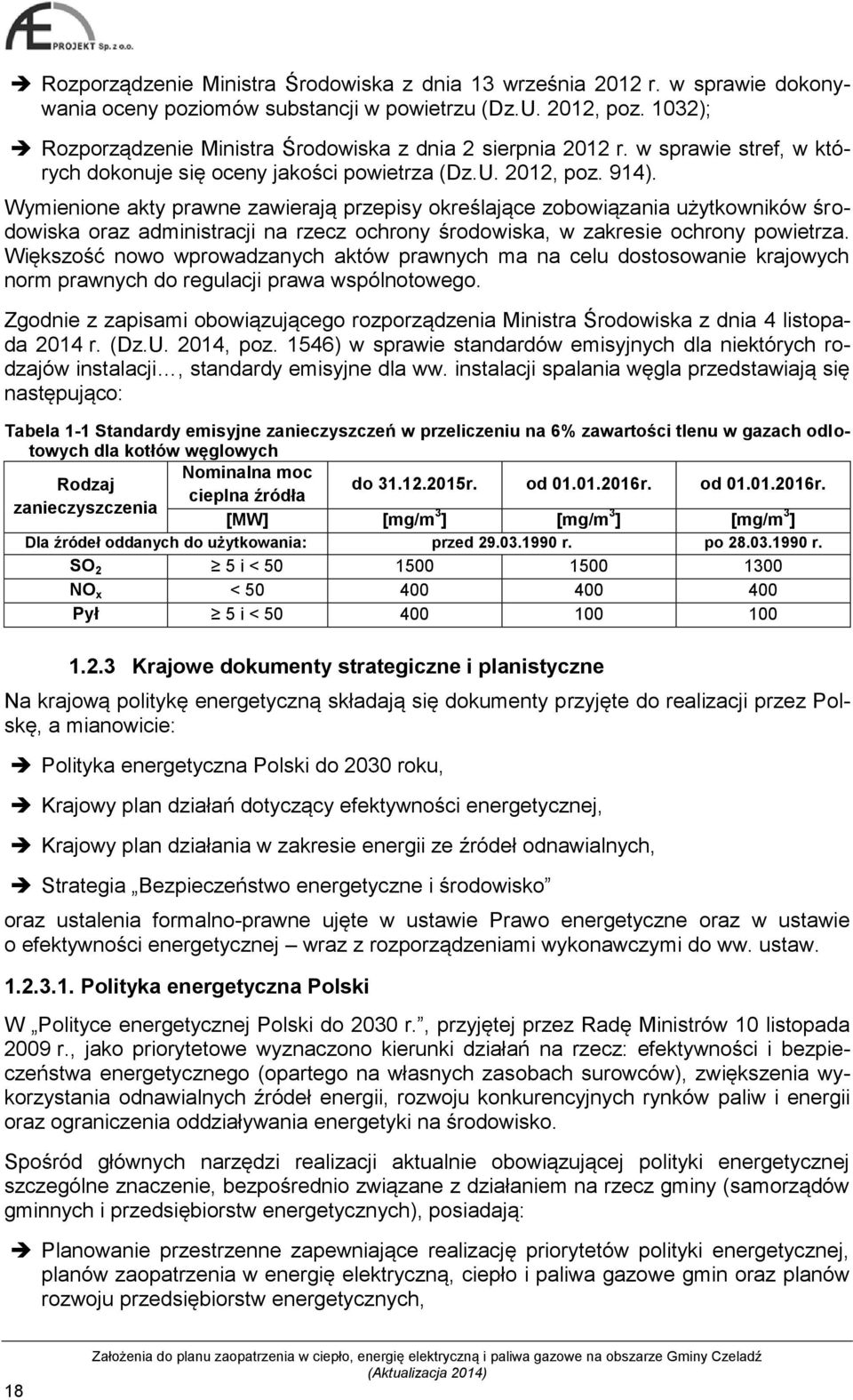 Wymienione akty prawne zawierają przepisy określające zobowiązania użytkowników środowiska oraz administracji na rzecz ochrony środowiska, w zakresie ochrony powietrza.