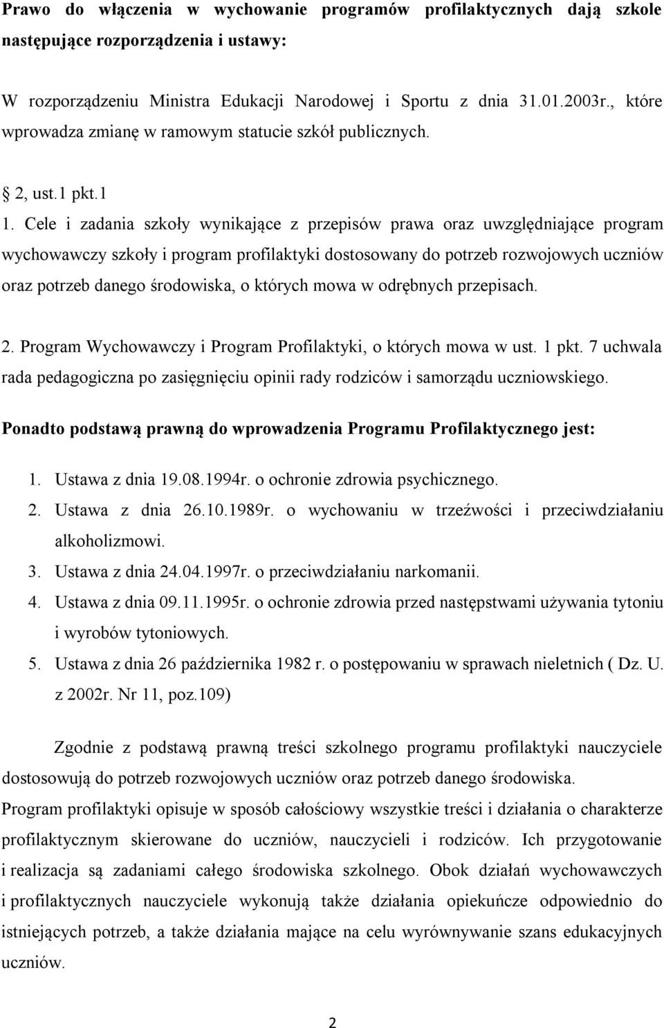 Cele i zadania szkoły wynikające z przepisów prawa oraz uwzględniające program wychowawczy szkoły i program profilaktyki dostosowany do potrzeb rozwojowych uczniów oraz potrzeb danego środowiska, o