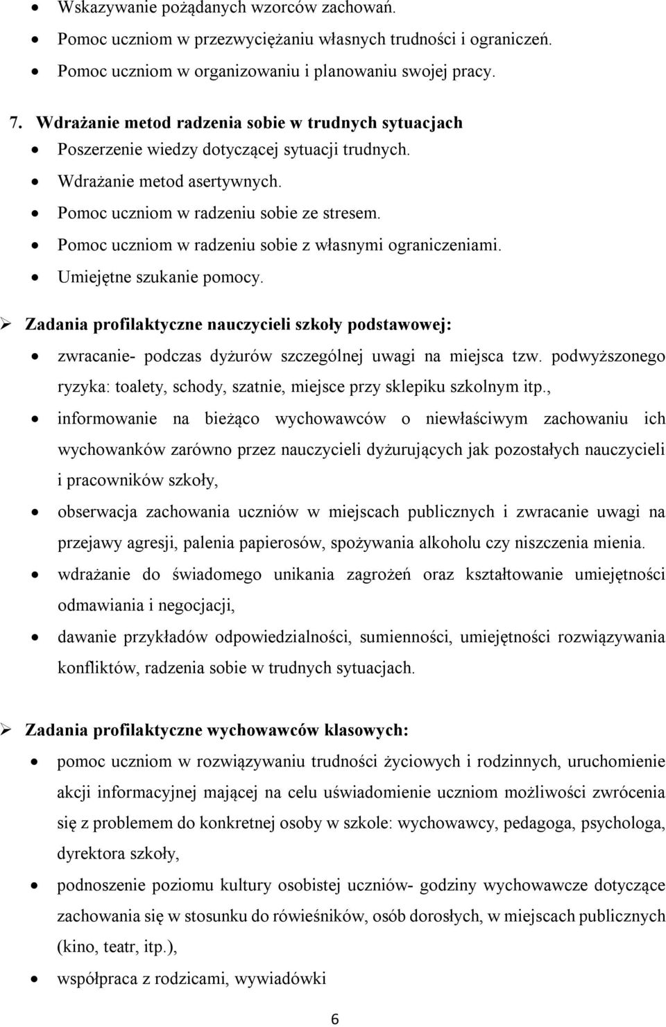 Pomoc uczniom w radzeniu sobie z własnymi ograniczeniami. Umiejętne szukanie pomocy. Zadania profilaktyczne nauczycieli szkoły podstawowej: zwracanie- podczas dyżurów szczególnej uwagi na miejsca tzw.