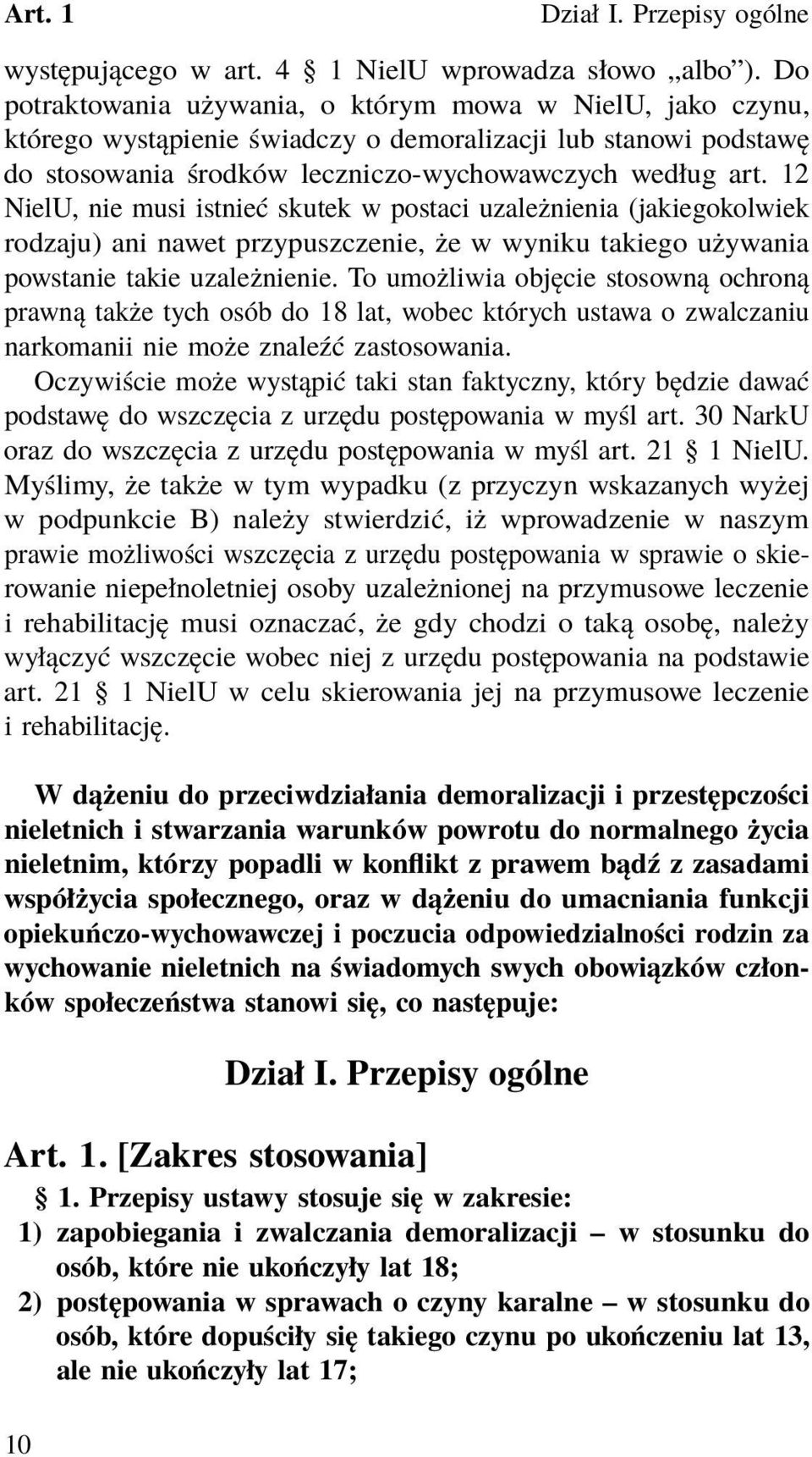 12 NielU, nie musi istnieć skutek w postaci uzależnienia (jakiegokolwiek rodzaju) ani nawet przypuszczenie, że w wyniku takiego używania powstanie takie uzależnienie.