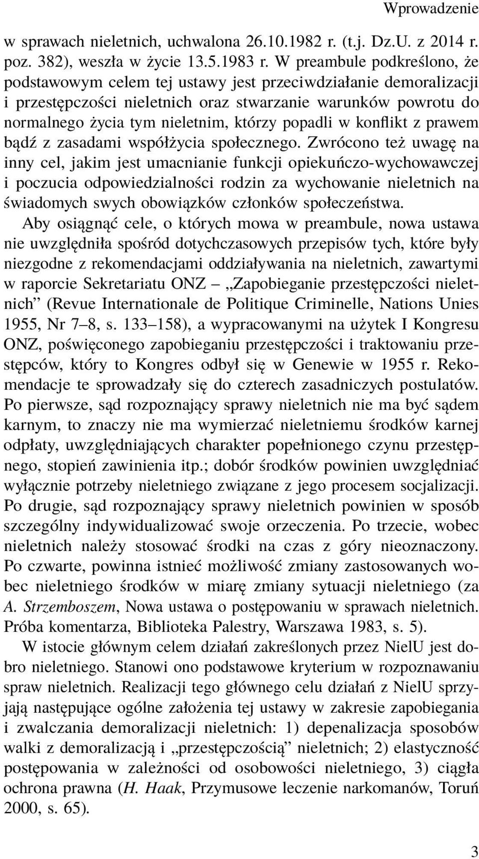 popadli w konflikt z prawem bądź z zasadami współżycia społecznego.