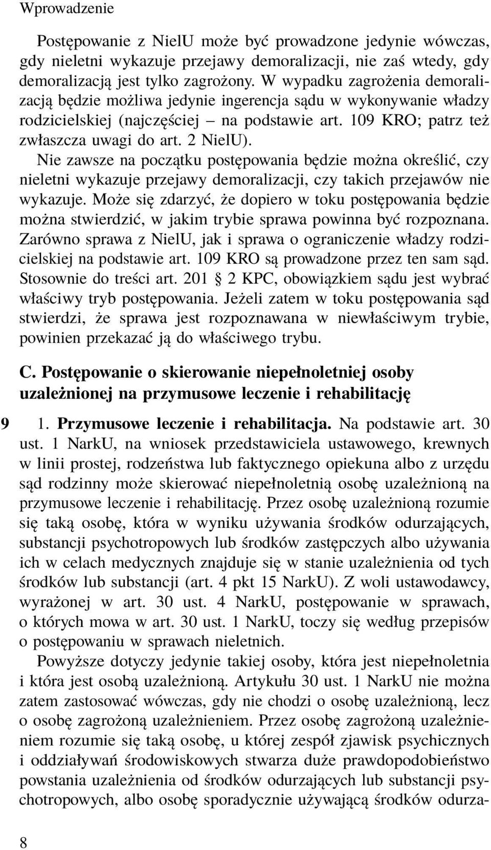 Nie zawsze na początku postępowania będzie można określić, czy nieletni wykazuje przejawy demoralizacji, czy takich przejawów nie wykazuje.