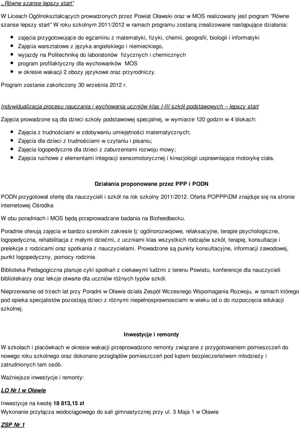 niemieckiego, wyjazdy na Politechnikę do laboratoriów fizycznych i chemicznych program profilaktyczny dla wychowanków MOS w okresie wakacji 2 obozy językowe oraz przyrodniczy.