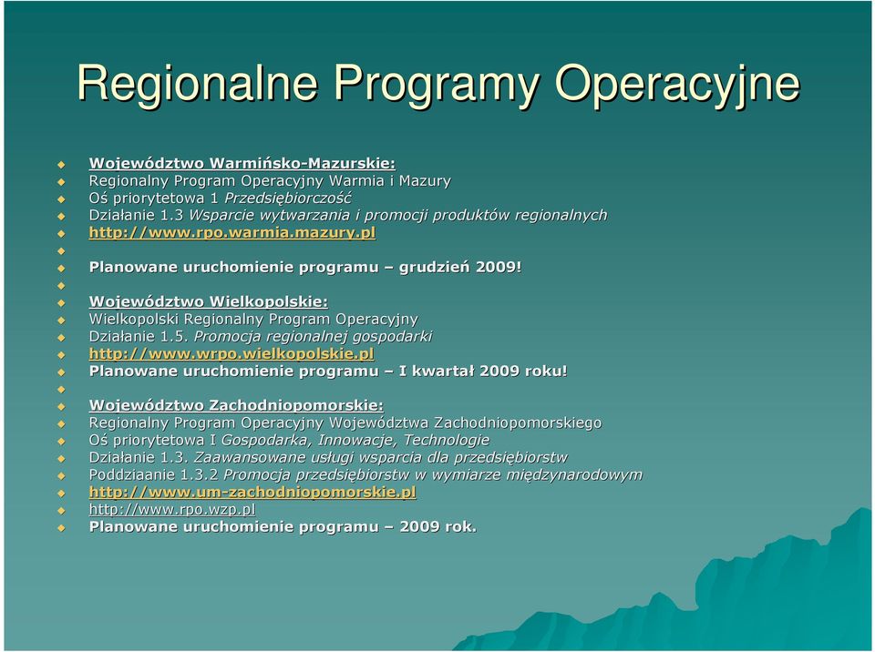 Województwo Wielkopolskie: Wielkopolski Regionalny Program Operacyjny Działanie anie 1.5. Promocja regionalnej gospodarki http://www.wrpo.wielkopolskie.