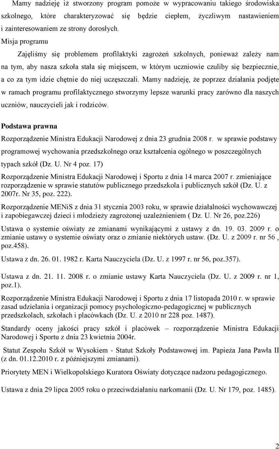 chętnie do niej uczęszczali. Mamy nadzieję, że poprzez działania podjęte w ramach programu profilaktycznego stworzymy lepsze warunki pracy zarówno dla naszych uczniów, nauczycieli jak i rodziców.