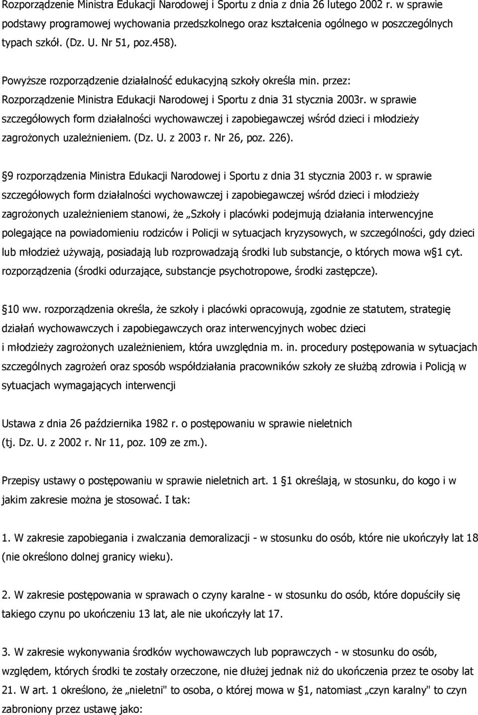 w sprawie szczegółowych form działalności wychowawczej i zapobiegawczej wśród dzieci i młodzieży zagrożonych uzależnieniem. (Dz. U. z 2003 r. Nr 26, poz. 226).