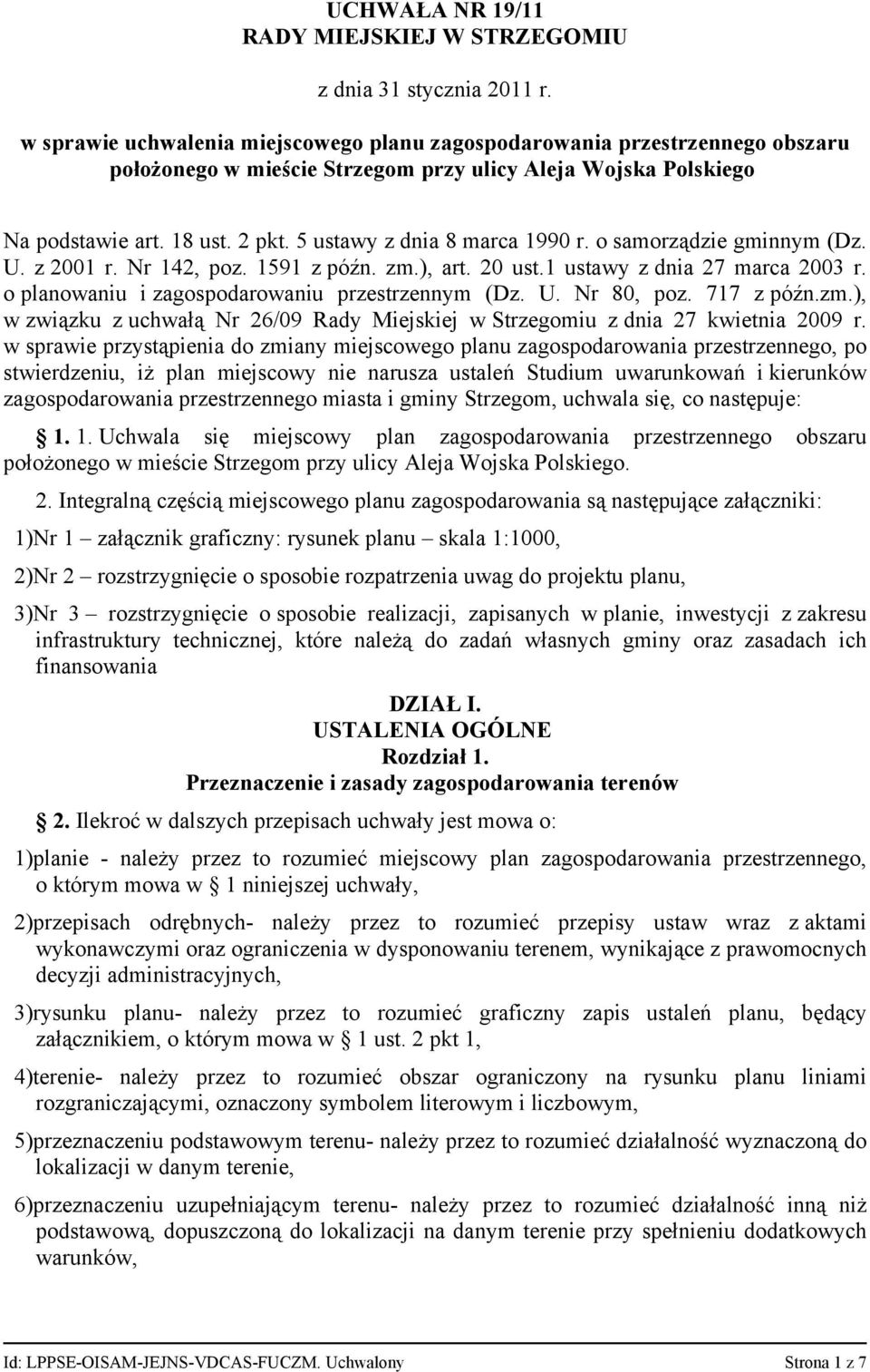 5 ustawy z dnia 8 marca 1990 r. o samorządzie gminnym (Dz. U. z 2001 r. Nr 142, poz. 1591 z późn. zm.), art. 20 ust.1 ustawy z dnia 27 marca 2003 r. o planowaniu i zagospodarowaniu przestrzennym (Dz.