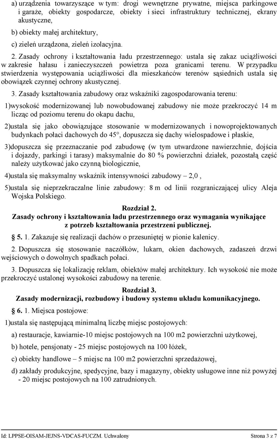 Zasady ochrony i kształtowania ładu przestrzennego: ustala się zakaz uciążliwości w zakresie hałasu i zanieczyszczeń powietrza poza granicami terenu.