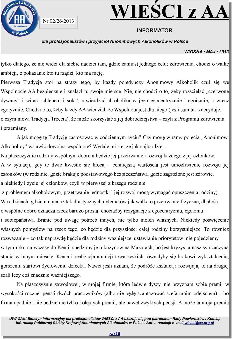 Nie, nie chodzi o to, żeby rozściełać czerwone dywany i witać chlebem i solą, utwierdzać alkoholika w jego egocentryzmie i egoizmie, a wręcz egotyzmie.