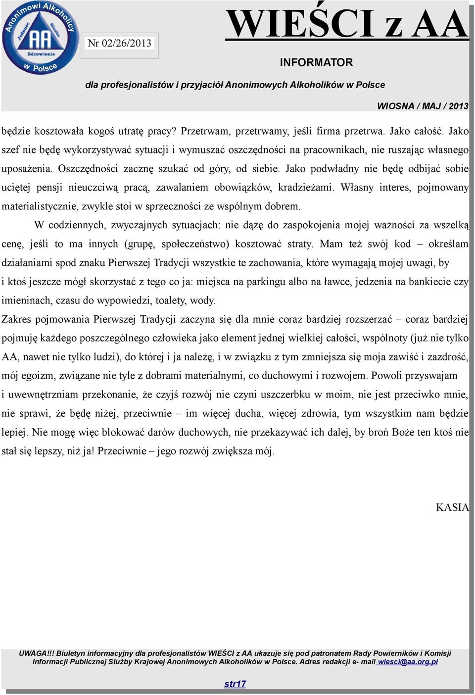 Jako podwładny nie będę odbijać sobie uciętej pensji nieuczciwą pracą, zawalaniem obowiązków, kradzieżami. Własny interes, pojmowany materialistycznie, zwykle stoi w sprzeczności ze wspólnym dobrem.